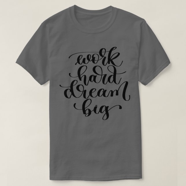 Work Hard Dream Big T-Shirt (Design vorne)