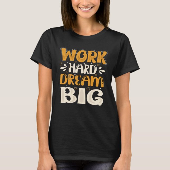 Work Hard Dream Big T-Shirt (Vorderseite)
