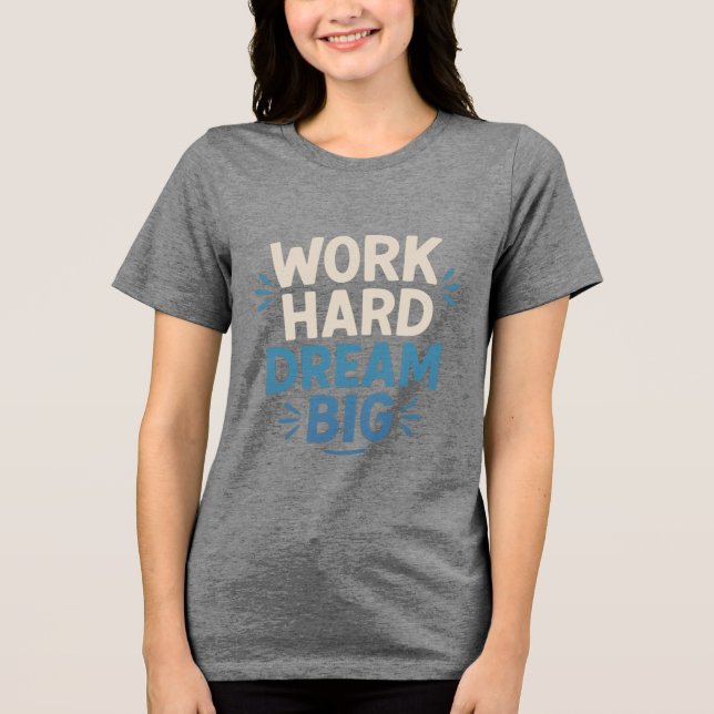Work Hard Dream Big T - Shirt (Vorderseite)