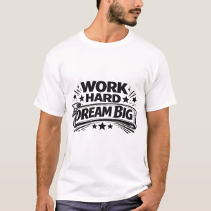 Work Hard Dream Big T-Shirt