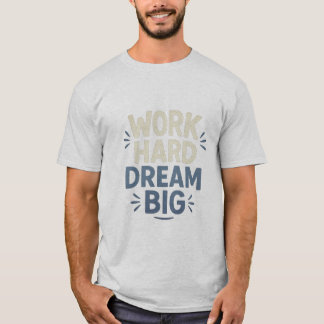 Work Hard Dream Big T - Shirt