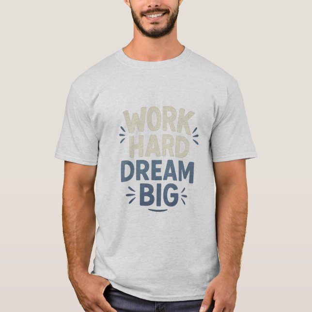 Work Hard Dream Big T - Shirt (Vorderseite)