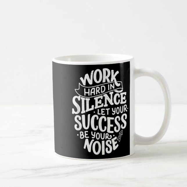 Work Hard In Silence Let Your Success Motivation Q Kaffeetasse (Rechts)