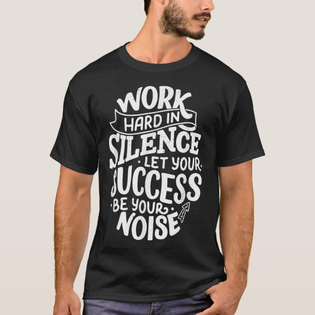 Work Hard In Silence Let Your Success Motivation Q T-Shirt (Vorderseite)