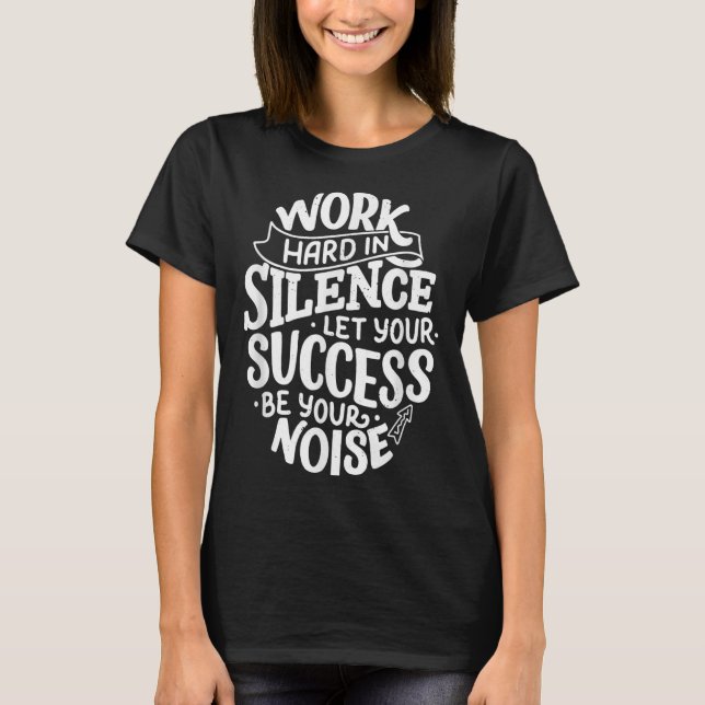Work Hard In Silence Let Your Success Motivation Q T-Shirt (Vorderseite)