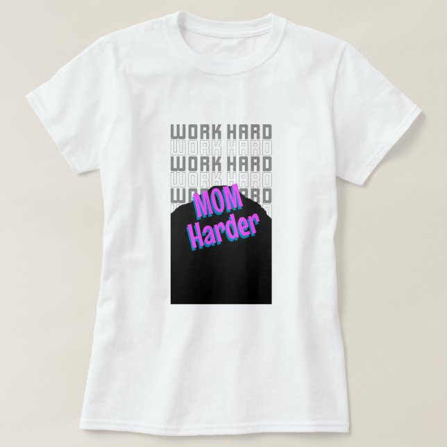 Work Hard Mom Harder Working Mom T-Shirt (Design vorne)