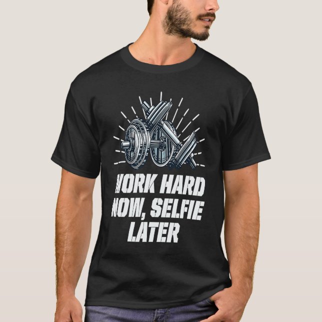 Work Hard Now Selfie Later  Workout Humor Gym T-Shirt (Vorderseite)