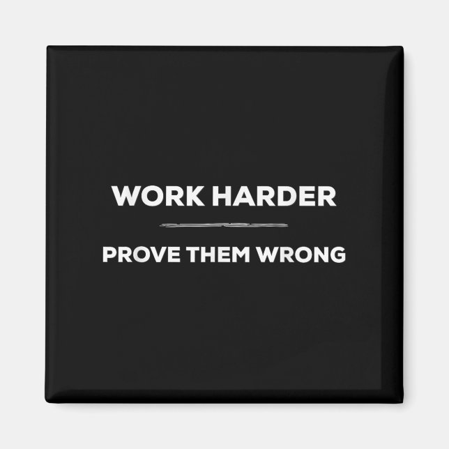 Work Harder, Prove Them Wrong Motivational  Magnet (Vorne)