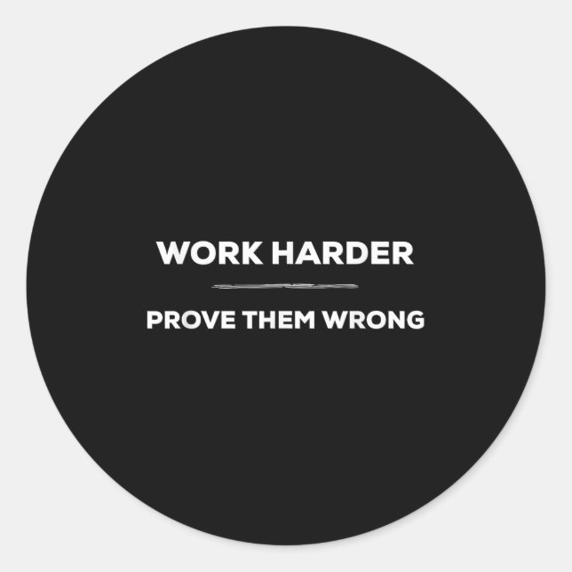 Work Harder, Prove Them Wrong Motivational  Runder Aufkleber (Vorderseite)
