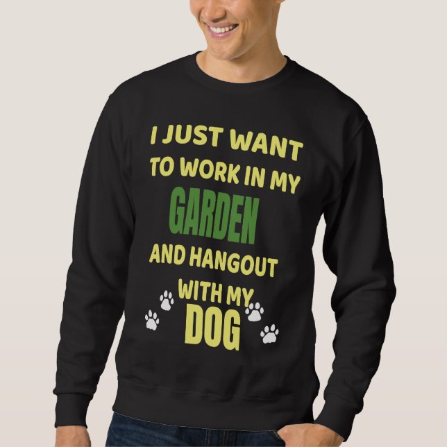Work In My Garden And Hangout With My Dog Sweatshirt (Vorderseite)