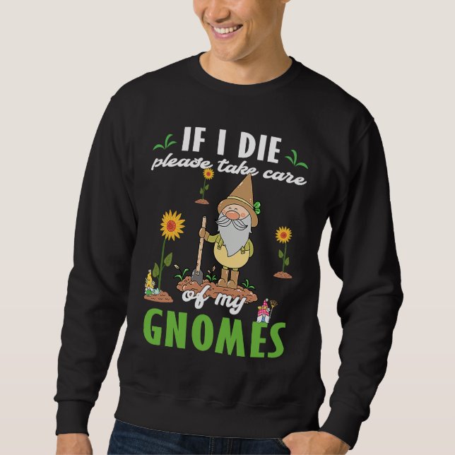 Work in my Garden with my Gnomies gnome statue gar Sweatshirt (Vorderseite)