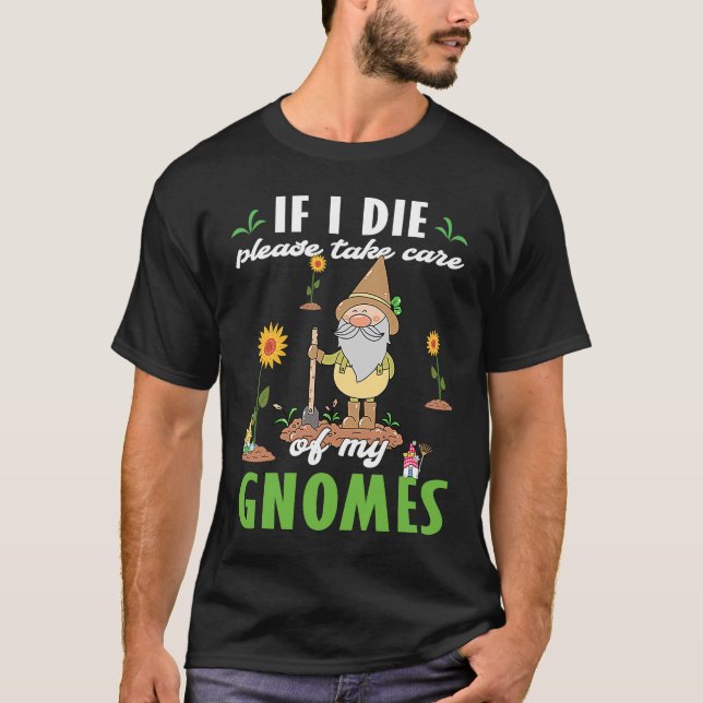 Work in my Garden with my Gnomies gnome statue gar T-Shirt (Vorderseite)