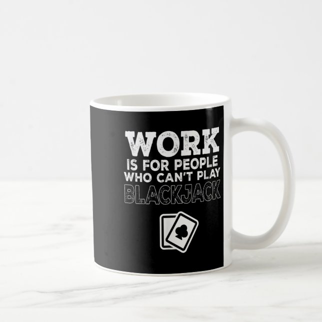 Work Is For People Who Can't Play Blackjack  Kaffeetasse (Rechts)