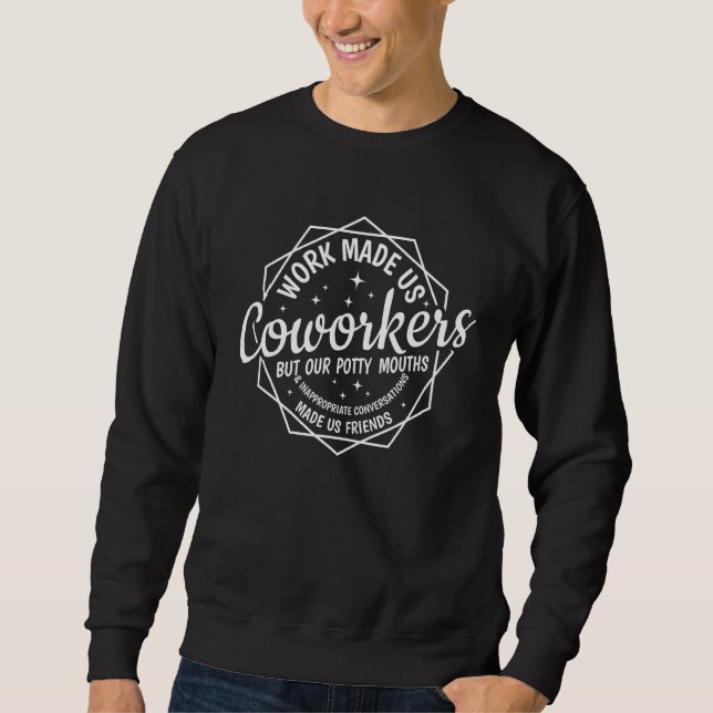 Work Made Us Coworker Funny Sarcastic Saying Work  Sweatshirt (Vorderseite)