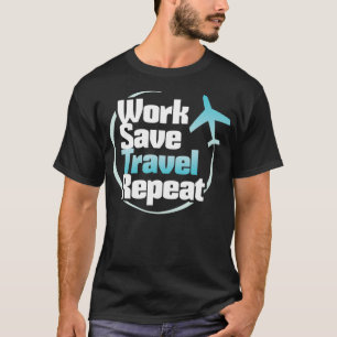 Work Rett Travel Repeat Travel Lover s T-Shirt