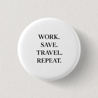 Work. Save. Travel. Repeat. Button