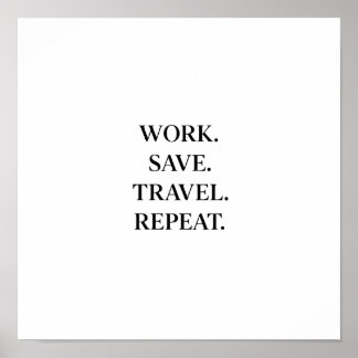 Work. Save. Travel. Repeat. Poster