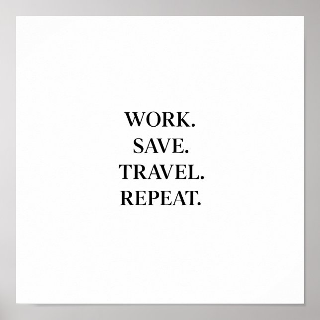 Work. Save. Travel. Repeat.   Poster (Vorne)