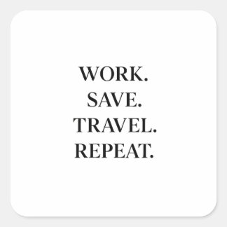 Work. Save. Travel. Repeat. Quadratischer Aufkleber