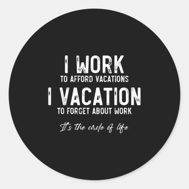 Work To Vacation Funny Circle Of Life Quote Sarcas Runder Aufkleber (Vorderseite)