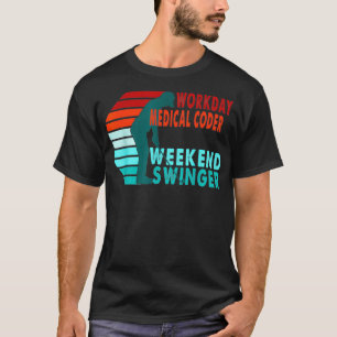 Workday Medical Coder Weekend Swinger Golfer T-Shirt