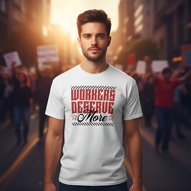 Workers Deserve More Bold Statement T-Shirt (Von Creator hochgeladen)