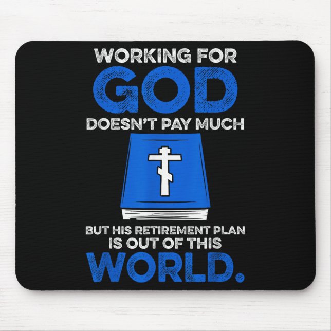 Working For God Doesn't Pay Much But His Retiremen Mousepad (Vorne)