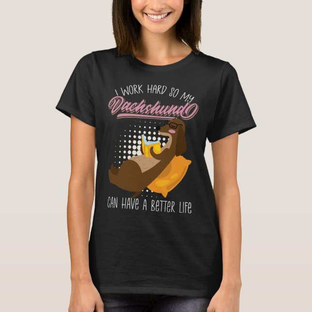 Working Hard So My Dachshund Could Have Best Life  T-Shirt (Vorderseite)