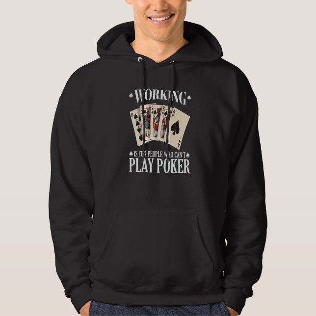 Working is for people who can't play poker  2 hoodie (Vorderseite)