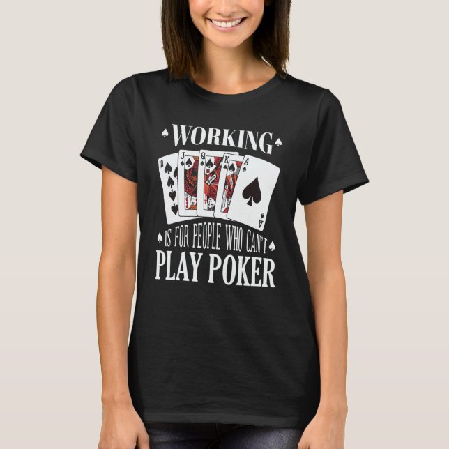 Working is for people who can't play poker T-Shirt (Vorderseite)