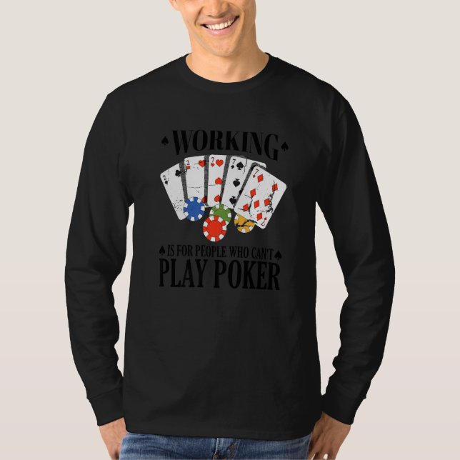 Working is for people who can't play poker   T-Shirt (Vorderseite)