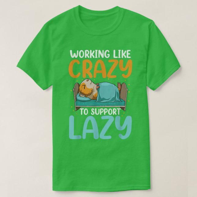 Working Like Crazy To Support Lazy  T-Shirt (Design vorne)