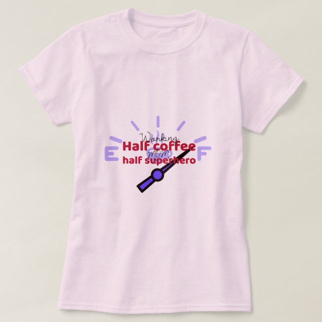Working Mom Half Coffee Half Superhero Working Mom T-Shirt (Design vorne)