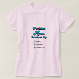 Working Mom Powered By:Coffee Deadlines A nap hope T-Shirt