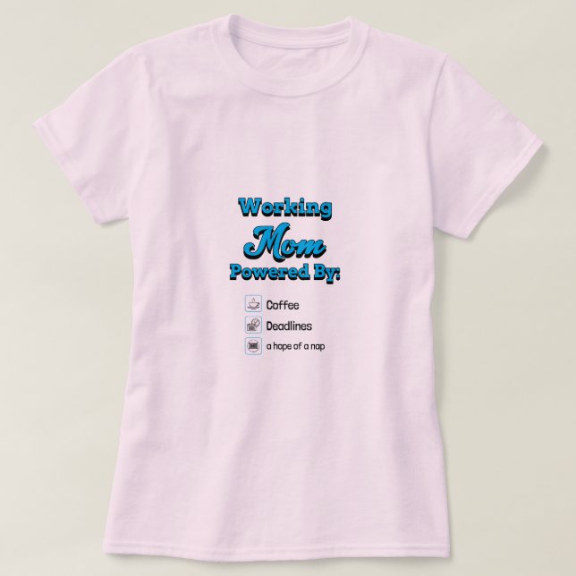 Working Mom Powered By:Coffee Deadlines A nap hope T-Shirt (Design vorne)
