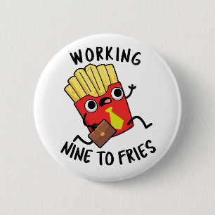 Working Nine To Fries Lustiger französischer Pomme Button