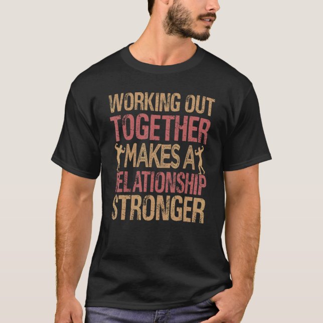 Working Out Together Makes A Relationship Stronger T-Shirt (Vorderseite)
