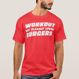 Workout, aber eindeutig Lieben Burger T-Shirt