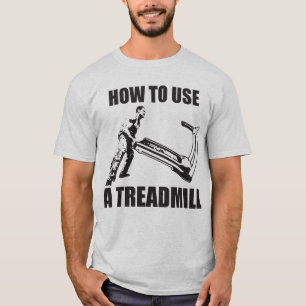 Workout Humor - How to Use A Treadmill T-Shirt