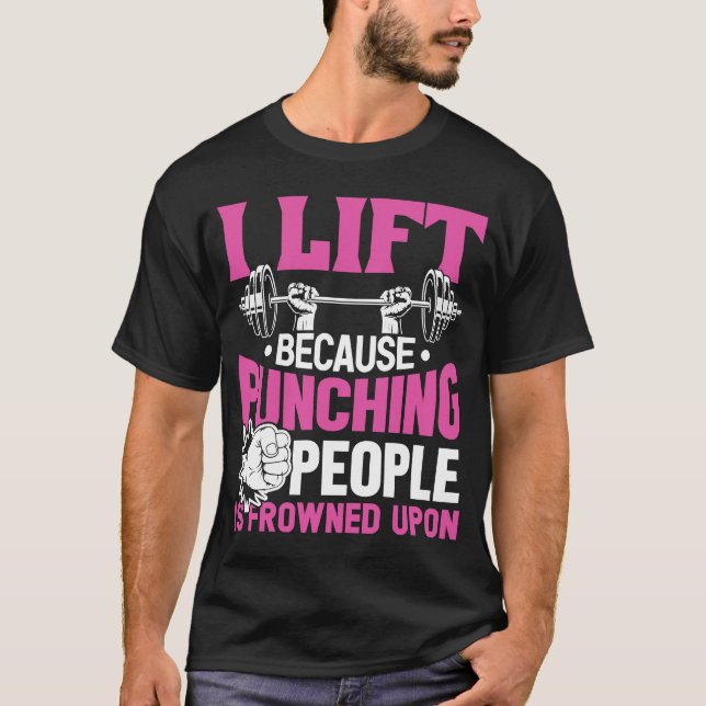 Workout I Lift, weil das Punching von Leuten ersta T-Shirt (Vorderseite)