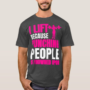 Workout I Lift, weil das Punching von Leuten ersta T-Shirt