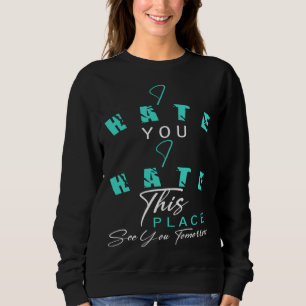 Workout Ich hasse dich Ich hasse diesen Ort Bis Mo Sweatshirt