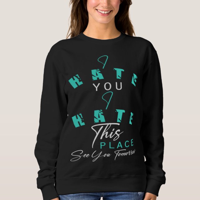 Workout Ich hasse dich Ich hasse diesen Ort Bis Mo Sweatshirt (Vorderseite)