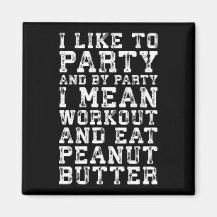 Workout und essen Erdnussbutter - Ich mag Party Magnet