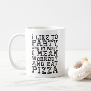 Workout und essen Pizza (Ich mag Party) - Funny Tasse