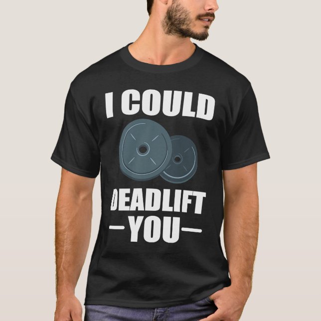 Workout Weightlifting Fitness I Could Deadlift You T-Shirt (Vorderseite)