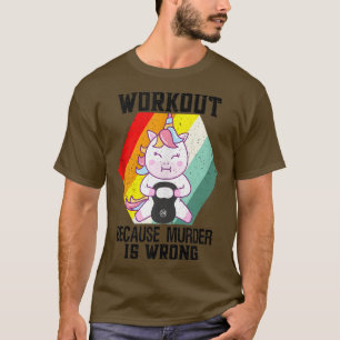Workout, weil Mord ist falsch Unicorn-Fitness T-Shirt