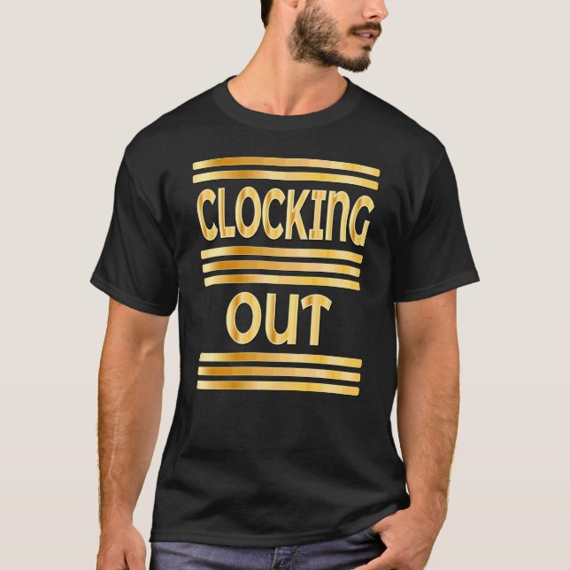 WORKPLACE CLOCKING OUT T-Shirt (Vorderseite)