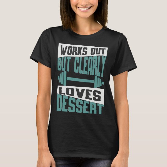 Works Out But Clearly Loves Dessert  Workout Fitne T-Shirt (Vorderseite)