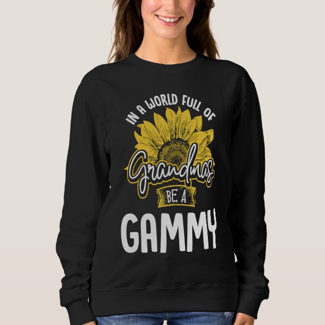 World Full of Grandmas be a Gammy Gif Sweatshirt (Vorderseite)